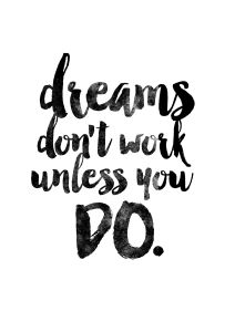 a black and white quote that says, dreams don't work unless you do