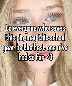 a girl with long blonde hair and blue eyes has the words to everyone who saves this pin, may this school year be the best one we've had so far