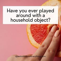 a hand holding an orange with the words have you ever played around with a household object?