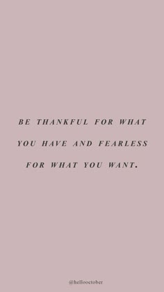 a pink background with the words be grateful for what you have and fearless for what you want