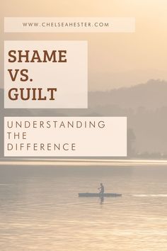 a person in a boat on the water with text that reads shame vs guilt understand the differences