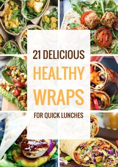 healthy wraps for quick lunches with text overlay that reads, 21 delicious healthy wraps for quick lunches