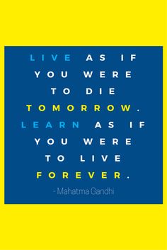 a blue and yellow poster with the words live as if you were to die tomorrow, learn