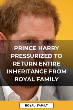 the prince harry presumized to return entire inferiance from royal family by stephen o'connor