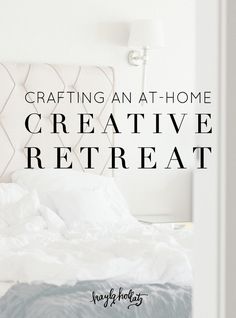 a white bed with the words crafting an at - home creative retreat