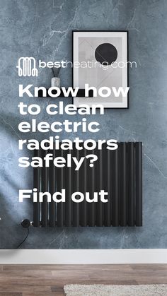 a radiator with the words know how to clean electric radiators safely find out