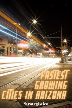 an image of a city street at night with the words fastest growing cities in arizona