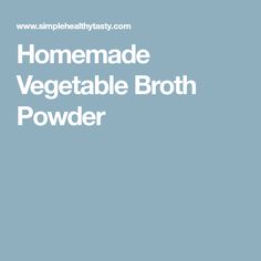 the words homemade vegetable broth powder are in white letters on a light blue background