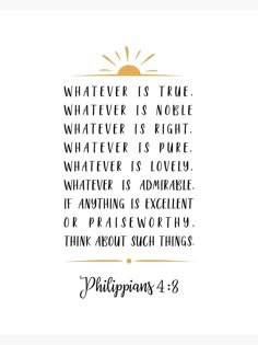 a quote from the bible that says whatever is true, whatever is right, whatever is love