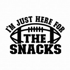 i'm just here for the snacks football svg file cut file by creative fabric