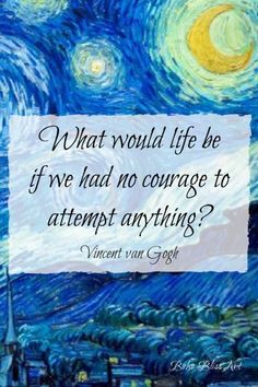 a painting with the words what would life be if we had no courage to attempt anything?