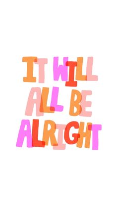 the words i will all be alright are painted in bright pink, orange and red