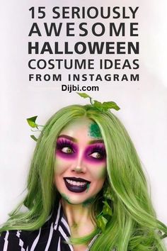 a woman with green hair and makeup is posing in front of a white sign that reads 15 seriously awesome halloween costume ideas from instagram