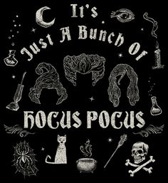 a black and white poster with the words, it's just a bunch of hocus pocuss