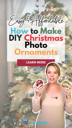 a woman holding up her christmas ornament in front of a christmas tree with the words easy and adorable how to make diy christmas photos on it