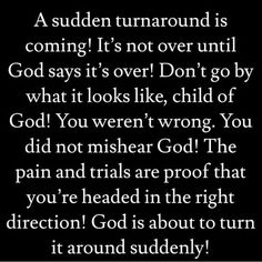 a poem written in black and white with an image of the words,'a sudden turnaround is coming it's not over until god says it's over