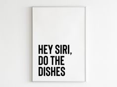 a black and white poster with the words hey girl, do the dishes on it