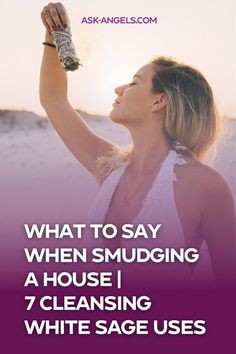 a woman with her hand in the air and text that reads, what to say when smudging a house cleaning white sage uses