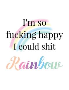 “I’m so happy, I could shit rainbows.” Rainbow Quote Wall Decor #quotes #happy #rainbow Free Printable Rainbow, Posters Diy, Rainbow Quote, Rainbow Wall Art, Wall Decor Quotes, Happy Vibes, Rainbow Wall, Wall Posters, Rainbow Art