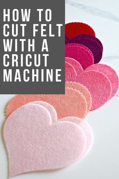 how to cut felt with a cricut machine for valentine's day crafts