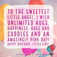 a birthday card with balloons and the words to the sweetest little angel i wish unlimited hugs happiness hugs and an amazing pink day