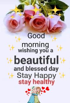 a card with roses and the words good morning wishing you a beautiful and blessed day stay healthy