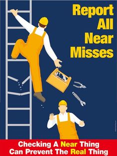 a poster with two workers climbing up a ladder and the words report all near misses