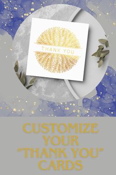 a thank card with the words,'customize your thank cards'on it