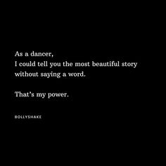 a black and white photo with the words as a dancer, i could tell you the most beautiful story without saying a word that's my power