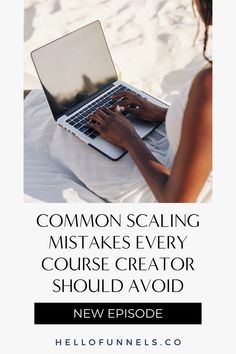 a woman using a laptop on the beach with text that reads common scaling mistakes every course creator should avoid