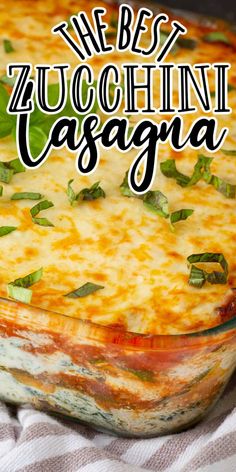 the best zucchini lasagna recipe in a casserole dish with basil leaves on top