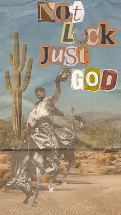 an image of a cowboy riding a horse in the desert with words that say not to look just god