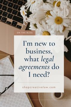 a desk with flowers and a laptop on it that says i'm new to business, what legal arguments do i need?