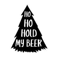 a black and white christmas tree with the words ho hod my beer