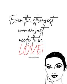 Even the strongest woman needs love because strength doesn't replace the need for connection and care.