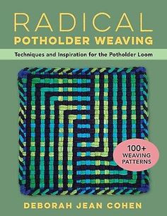 radical potholder weaving techniques and inspiration for the potter loom