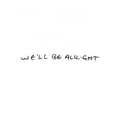 the words we'll be alright written in black ink