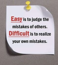 a piece of paper with the words easy is to judge the mistakes of others difficult is to