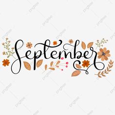 the word september written in black ink with autumn leaves and flowers around it on a white background