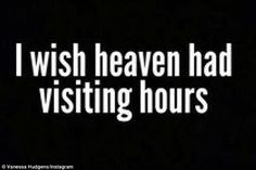 the words i wish heaven had visiting hours written in white ink on a black background