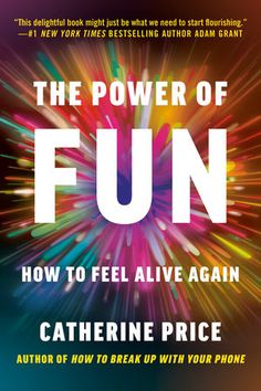 the power of fun how to feel alive again by catherine price, ph d