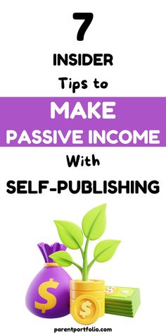 a money bag and plant with the words 7 insider tips to make passive income with self -