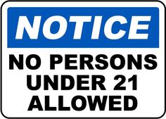 a blue and white sign that says notice no persons under 21 allowed