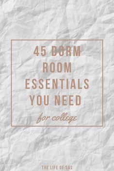 the text reads, 45 dorm room essentials you need for college