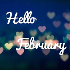 the words hello february are written in white on a blurry background with small hearts