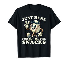 a t - shirt that says just here for the snacks with a baseball on it