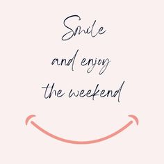 the words smile and enjoy the weekend written in black ink on a light pink background