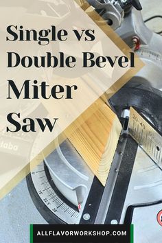 a couple of tools sitting on top of a table next to each other with text overlay that reads single vs double bevel miter saw