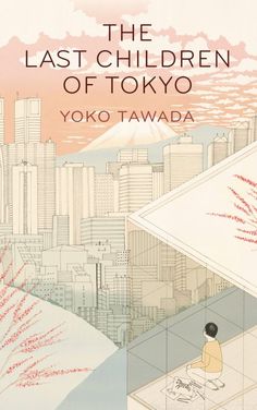 the last children of tokyo by yoko tawada, illustrated by tomo