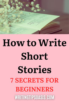 Image of flowers and open book and title of pin which is how to write short stories: 7 secrets for beginners. Writing A Short Story Template, How To Write A Short Story For Beginners, How To Write Stories, Writing Short Stories Beginners, How To Write Short Stories, Storyboard Writing, How To Write A Short Story, Short Story Tips, Short Story Ideas Writing Prompts